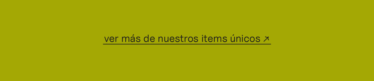 Ver más de nuestros items únicos